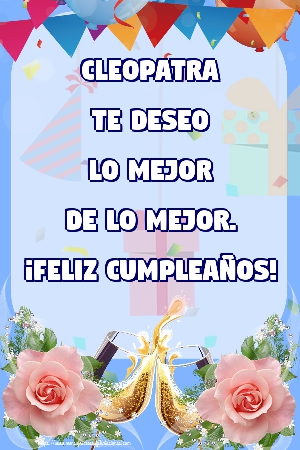 Felicitaciones de cumpleaños - Champán & Flores & Rosas | Cleopatra te deseo lo mejor de lo mejor. ¡Feliz Cumpleaños!