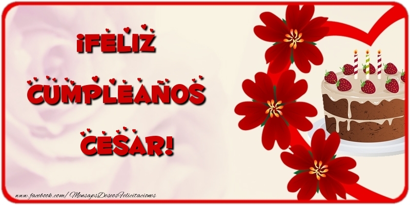  Felicitaciones de cumpleaños - Flores & Tartas | ¡Feliz Cumpleaños Cesar
