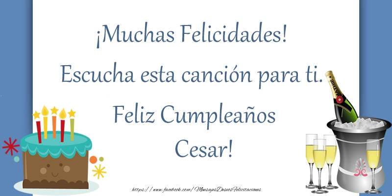 Felicitaciones de cumpleaños - ¡Muchas Felicidades! Escucha esta canción para ti. ¡Feliz Cumpleaños Cesar!