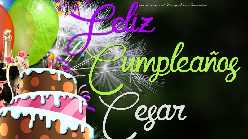 Felicitaciones de cumpleaños - Champán & Globos & Tartas | Feliz Cumpleaños, Cesar