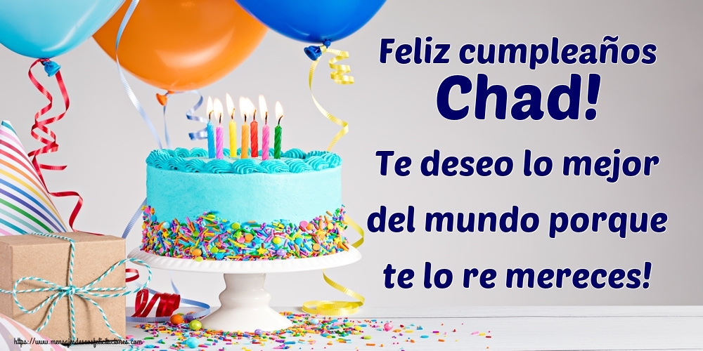 Felicitaciones de cumpleaños - Feliz cumpleaños Chad! Te deseo lo mejor del mundo porque te lo re mereces!