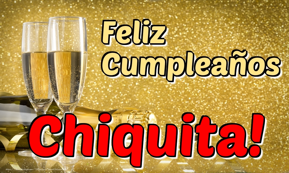 Felicitaciones de cumpleaños - Champán | Feliz Cumpleaños Chiquita!