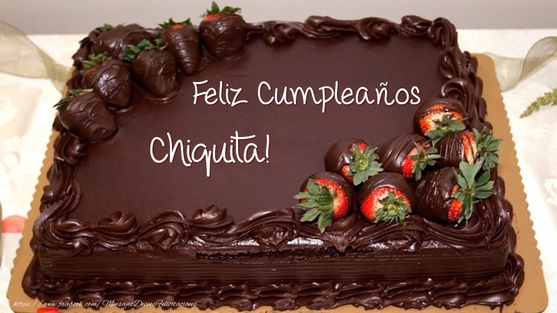 Felicitaciones de cumpleaños - Feliz Cumpleaños Chiquita! - Tarta