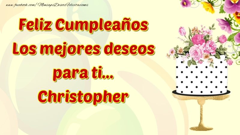 Felicitaciones de cumpleaños - Flores & Tartas | Feliz Cumpleaños Los mejores deseos para ti... Christopher