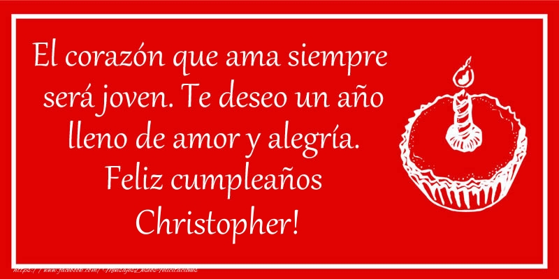 Felicitaciones de cumpleaños - El corazón que ama siempre  será joven. Te deseo un año lleno de amor y alegría. Feliz cumpleaños Christopher!