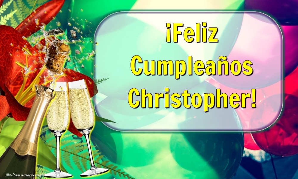 Felicitaciones de cumpleaños - Champán | ¡Feliz Cumpleaños Christopher!