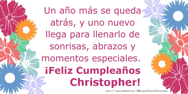 Felicitaciones de cumpleaños - Flores | Un año más se queda atrás, y uno nuevo llega para llenarlo de sonrisas, abrazos y momentos especiales. ¡Feliz Cumpleaños Christopher!