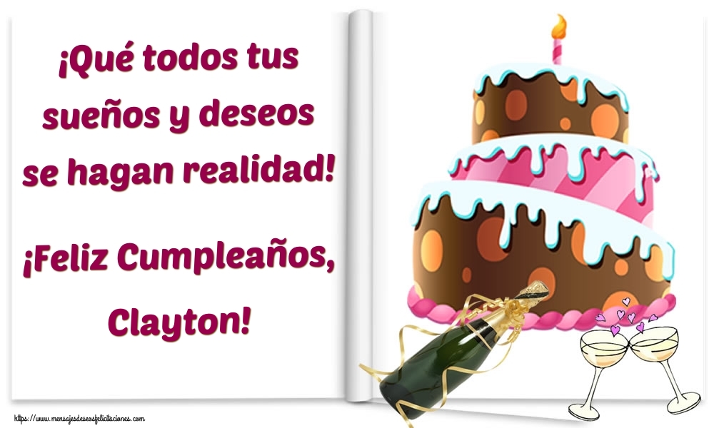 Felicitaciones de cumpleaños - Champán & Tartas | ¡Qué todos tus sueños y deseos se hagan realidad! ¡Feliz Cumpleaños, Clayton!