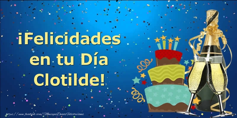 Felicitaciones de cumpleaños - Champán & Tartas | ¡Felicidades en tu Día Clotilde!