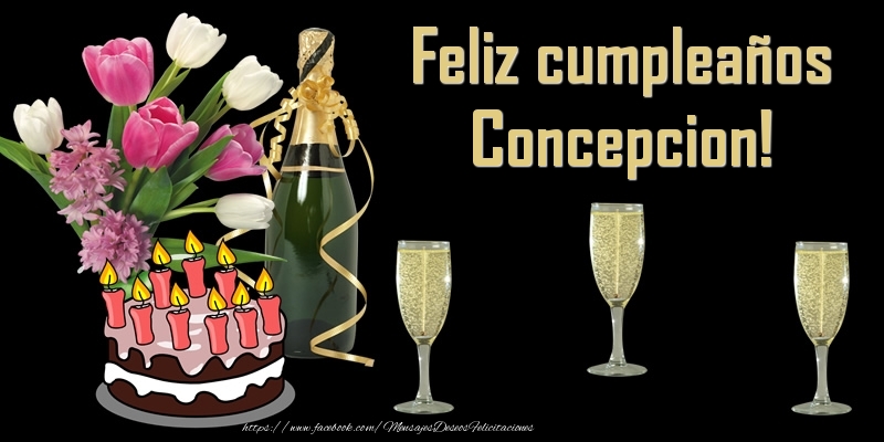 Felicitaciones de cumpleaños - Champán & Flores & Tartas | Feliz cumpleaños Concepcion!