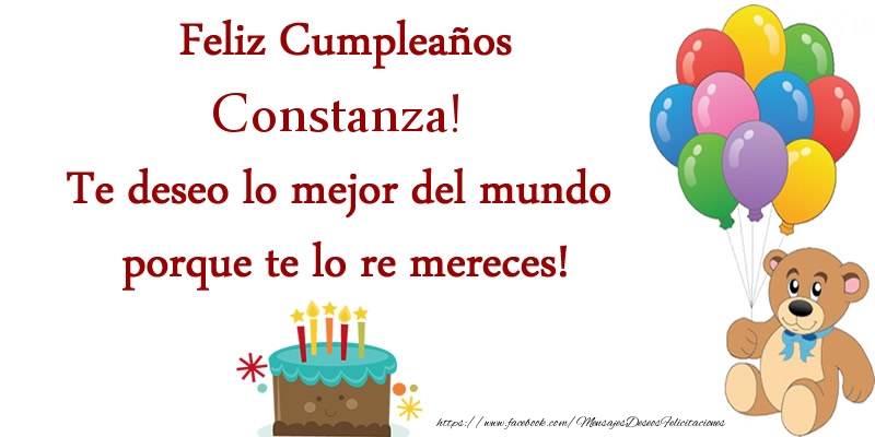 Felicitaciones de cumpleaños - Feliz cumpleaños Constanza. Te deseo lo mejor del mundo porque te lo re mereces!