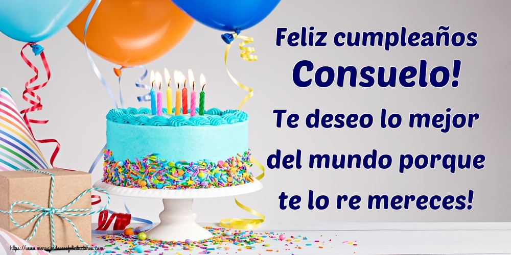 Felicitaciones de cumpleaños - Feliz cumpleaños Consuelo! Te deseo lo mejor del mundo porque te lo re mereces!