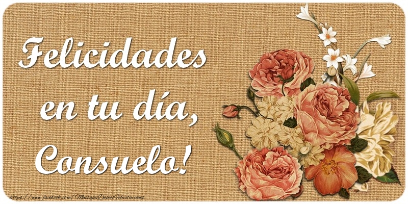 Felicitaciones de cumpleaños - Flores | Felicidades en tu día, Consuelo!