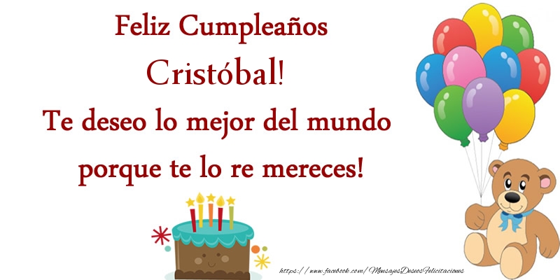 Felicitaciones de cumpleaños - Globos & Osos & Tartas | Feliz cumpleaños Cristóbal. Te deseo lo mejor del mundo porque te lo re mereces!