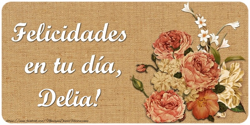 Felicitaciones de cumpleaños - Flores | Felicidades en tu día, Delia!