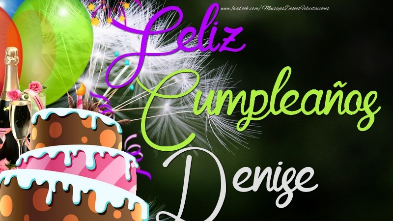 Felicitaciones de cumpleaños - Champán & Globos & Tartas | Feliz Cumpleaños, Denise