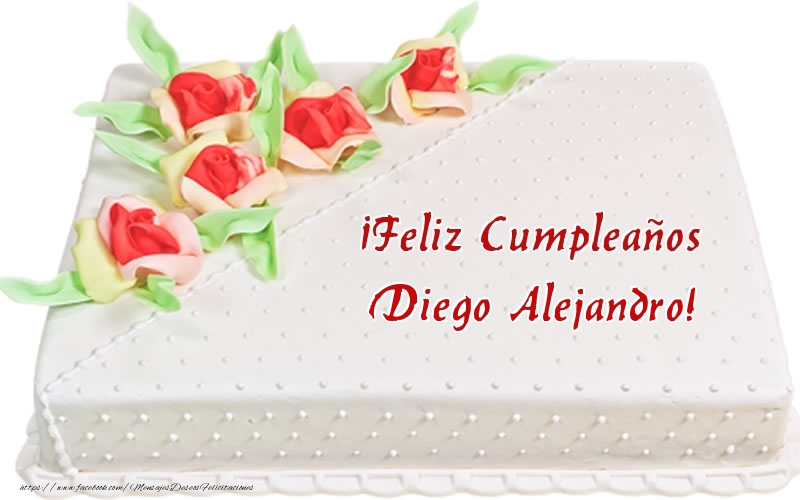 Felicitaciones de cumpleaños - ¡Feliz Cumpleaños Diego Alejandro! - Tarta