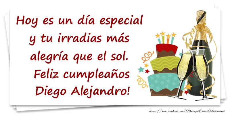 Felicitaciones de cumpleaños - Champán & Tartas | Hoy es un día especial y tu irradias más alegría que el sol. Feliz cumpleaños Diego Alejandro!