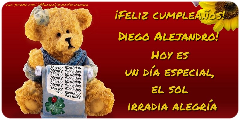 Felicitaciones de cumpleaños - Feliz Cumpleaños, Diego Alejandro! Hoy es  un día especial,  el sol  irradia alegría
