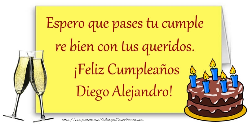 Felicitaciones de cumpleaños - Champán & Tartas | Espero que pases tu cumple re bien con tus queridos.  ¡Feliz Cumpleaños Diego Alejandro!