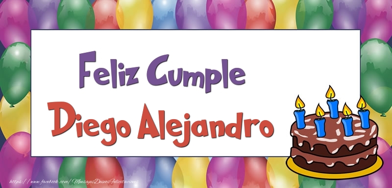 Felicitaciones de cumpleaños - Globos & Tartas | Feliz Cumple Diego Alejandro
