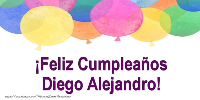 Felicitaciones de cumpleaños - Globos | ¡Feliz Cumpleaños Diego Alejandro!