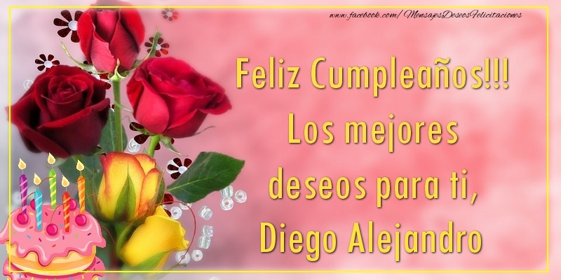 Felicitaciones de cumpleaños - Flores & Tartas | Feliz Cumpleaños!!! Los mejores deseos para ti, Diego Alejandro