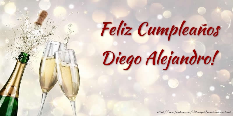 Felicitaciones de cumpleaños - Champán | Feliz Cumpleaños Diego Alejandro!