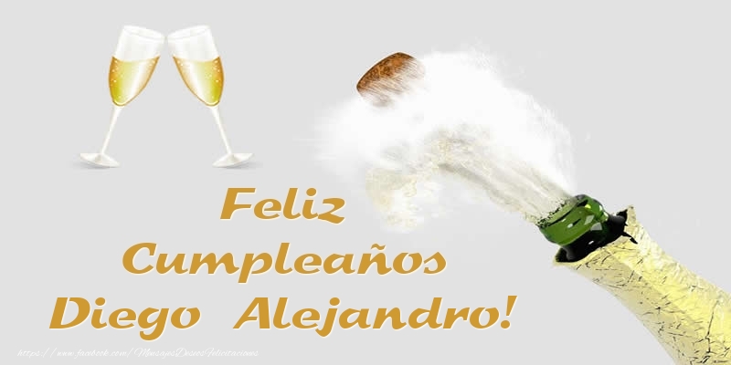 Felicitaciones de cumpleaños - Champán | Feliz Cumpleaños Diego Alejandro!
