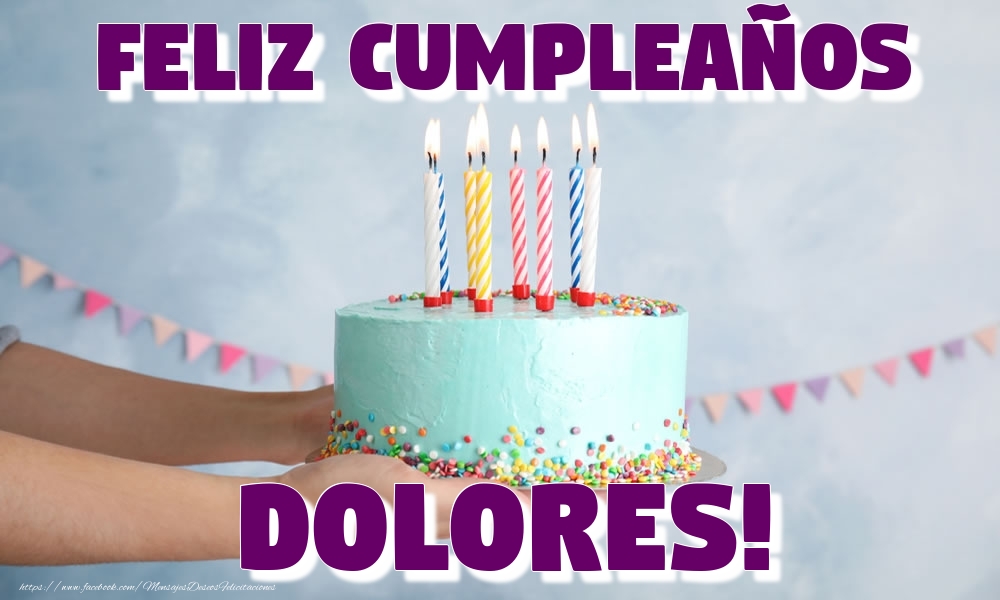 Felicitaciones de cumpleaños - Feliz Cumpleaños Dolores!