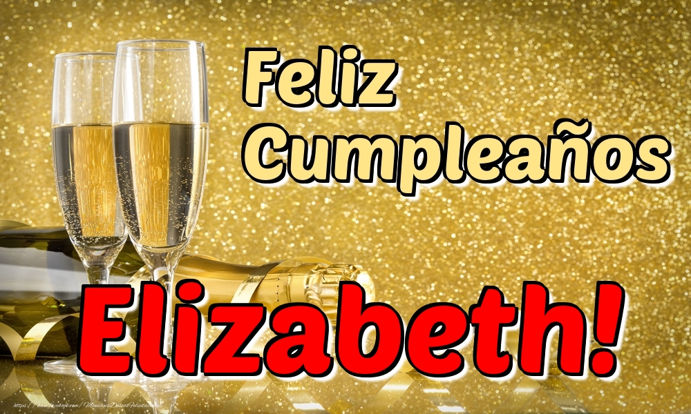 Felicitaciones de cumpleaños - Champán | Feliz Cumpleaños Elizabeth!