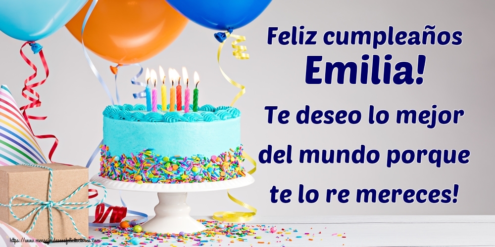 Felicitaciones de cumpleaños - Feliz cumpleaños Emilia! Te deseo lo mejor del mundo porque te lo re mereces!