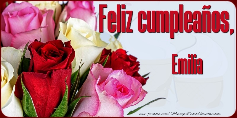 Felicitaciones de cumpleaños - Rosas | Feliz Cumpleaños, Emilia!