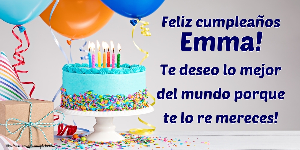 Felicitaciones de cumpleaños - Feliz cumpleaños Emma! Te deseo lo mejor del mundo porque te lo re mereces!