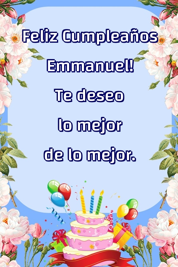 Felicitaciones de cumpleaños - Feliz Cumpleaños Emmanuel! Te deseo lo mejor de lo mejor.