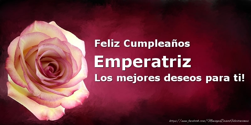 Felicitaciones de cumpleaños - Feliz Cumpleaños Emperatriz Los mejores deseos para ti!