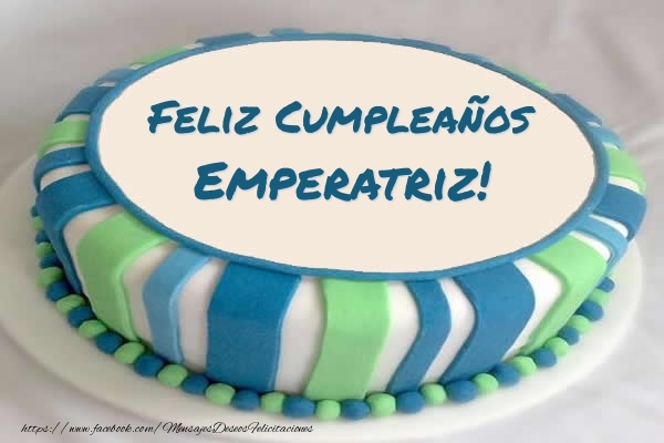 Felicitaciones de cumpleaños - Tarta Feliz Cumpleaños Emperatriz!