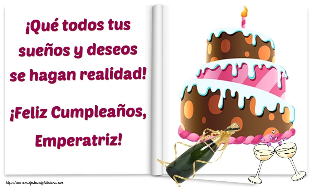 Felicitaciones de cumpleaños - Champán & Tartas | ¡Qué todos tus sueños y deseos se hagan realidad! ¡Feliz Cumpleaños, Emperatriz!