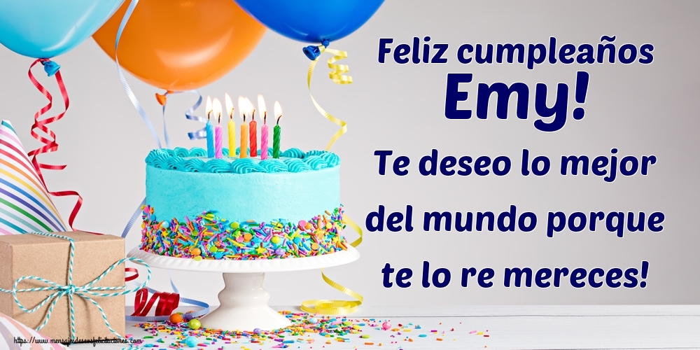 Felicitaciones de cumpleaños - Feliz cumpleaños Emy! Te deseo lo mejor del mundo porque te lo re mereces!