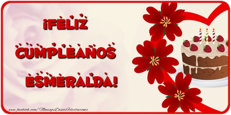 Felicitaciones de cumpleaños - Flores & Tartas | ¡Feliz Cumpleaños Esmeralda