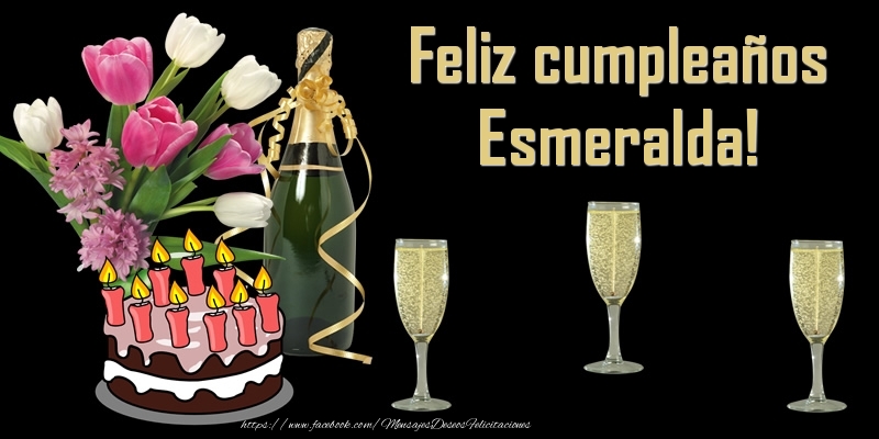 Felicitaciones de cumpleaños - Champán & Flores & Tartas | Feliz cumpleaños Esmeralda!