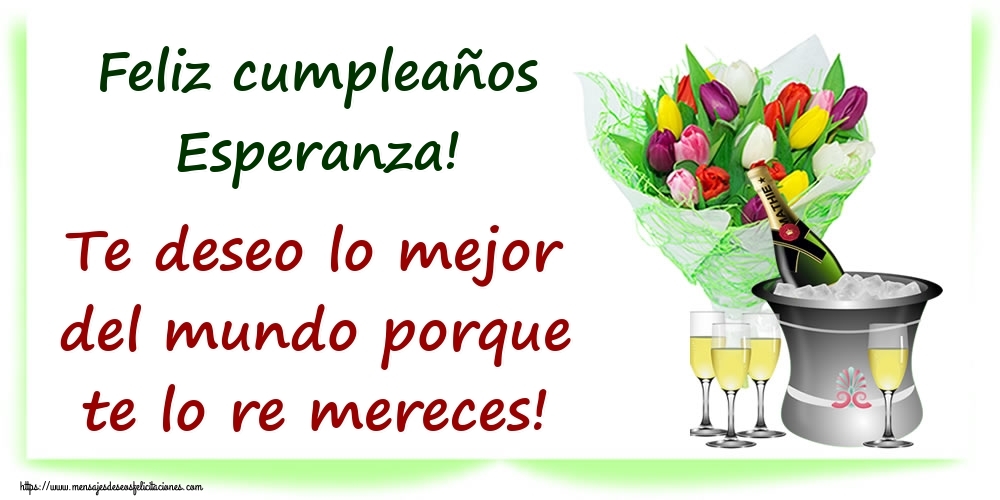 Felicitaciones de cumpleaños - Champán & Flores | Feliz cumpleaños Esperanza! Te deseo lo mejor del mundo porque te lo re mereces!