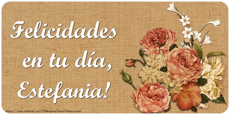 Felicitaciones de cumpleaños - Flores | Felicidades en tu día, Estefania!
