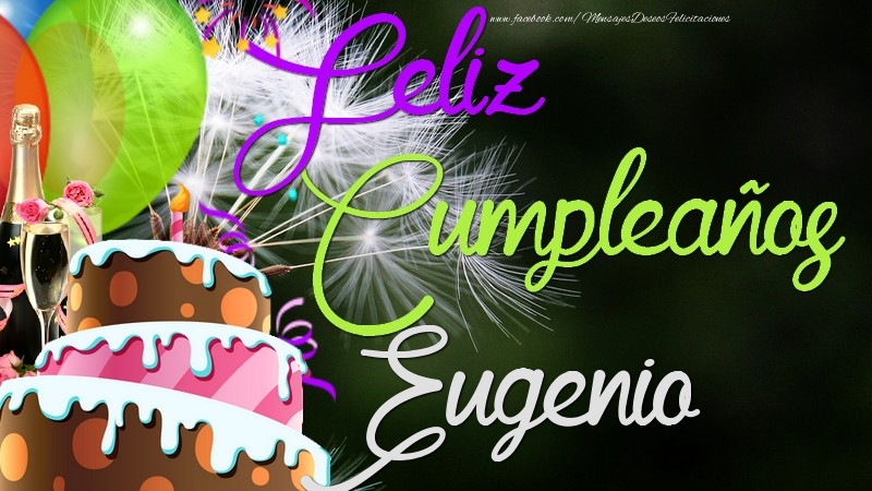 Felicitaciones de cumpleaños - Champán & Globos & Tartas | Feliz Cumpleaños, Eugenio