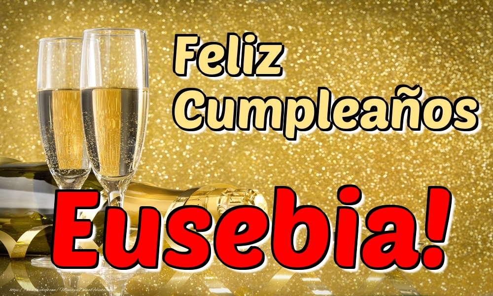 Felicitaciones de cumpleaños - Champán | Feliz Cumpleaños Eusebia!