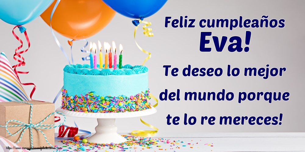 Felicitaciones de cumpleaños - Feliz cumpleaños Eva! Te deseo lo mejor del mundo porque te lo re mereces!
