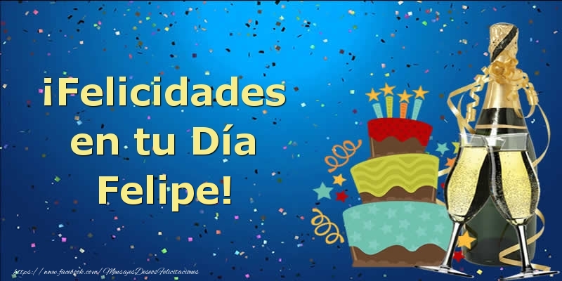 Felicitaciones de cumpleaños - Champán & Tartas | ¡Felicidades en tu Día Felipe!