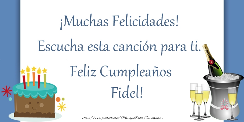 Felicitaciones de cumpleaños - ¡Muchas Felicidades! Escucha esta canción para ti. ¡Feliz Cumpleaños Fidel!