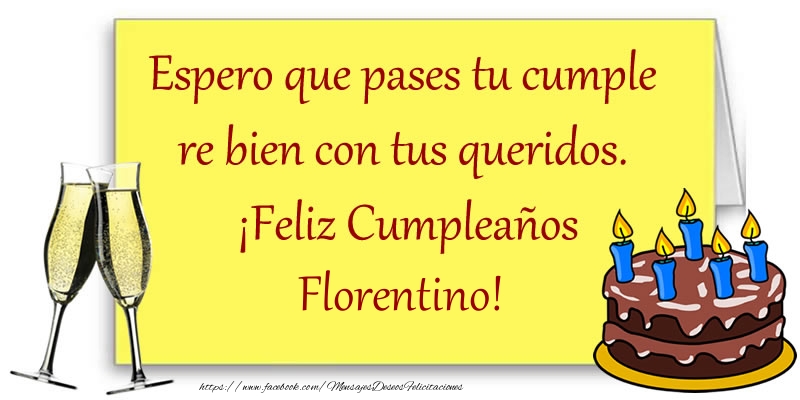 Felicitaciones de cumpleaños - Espero que pases tu cumple re bien con tus queridos.  ¡Feliz Cumpleaños Florentino!