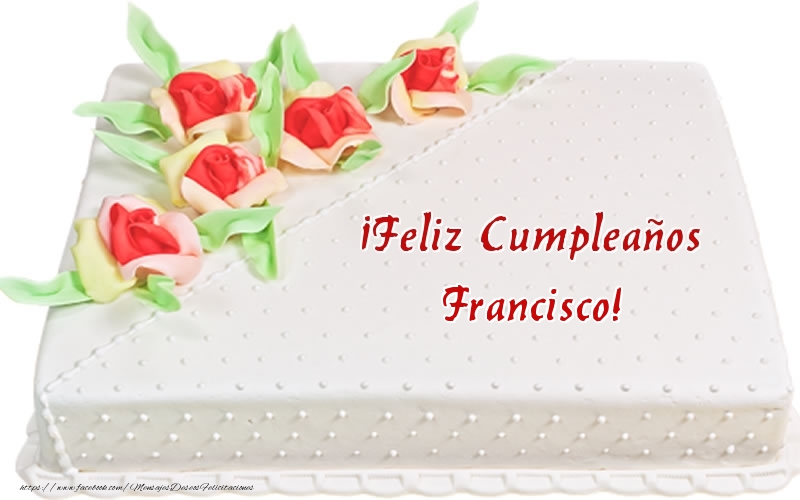 Felicitaciones de cumpleaños - ¡Feliz Cumpleaños Francisco! - Tarta